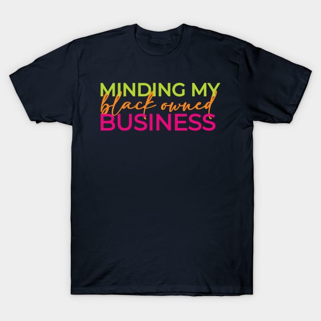 Minding My Business, Black Owned - 3 T-Shirt by centeringmychi